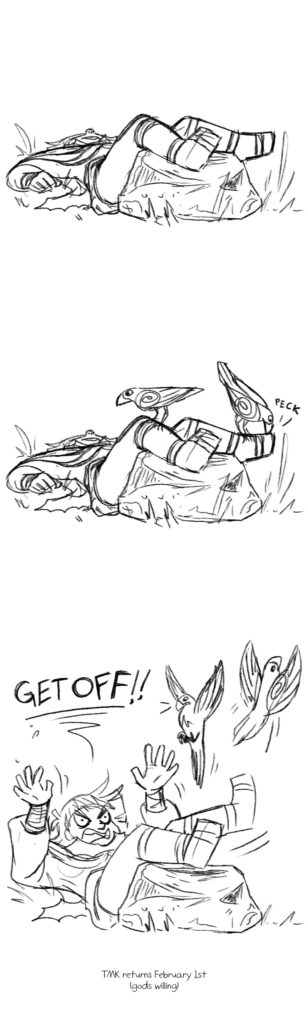 Sketches of Coal, still waiting by the rock. Two ravens land on him to check if he's even more dead. He kicks them away.